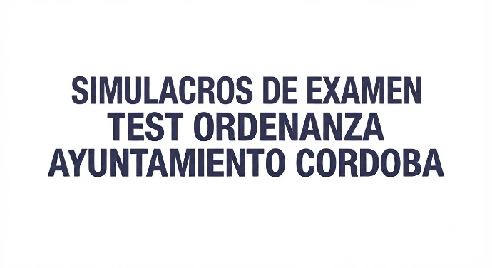SIMULACROS DE EXAMEN ORDENANZA AYUNT. CORDOBA
