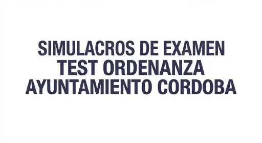 SIMULACROS DE EXAMEN ORDENANZA AYUNT. CORDOBA